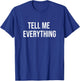 Tell Me Everything T-Shirt - T-Shirt | Royal