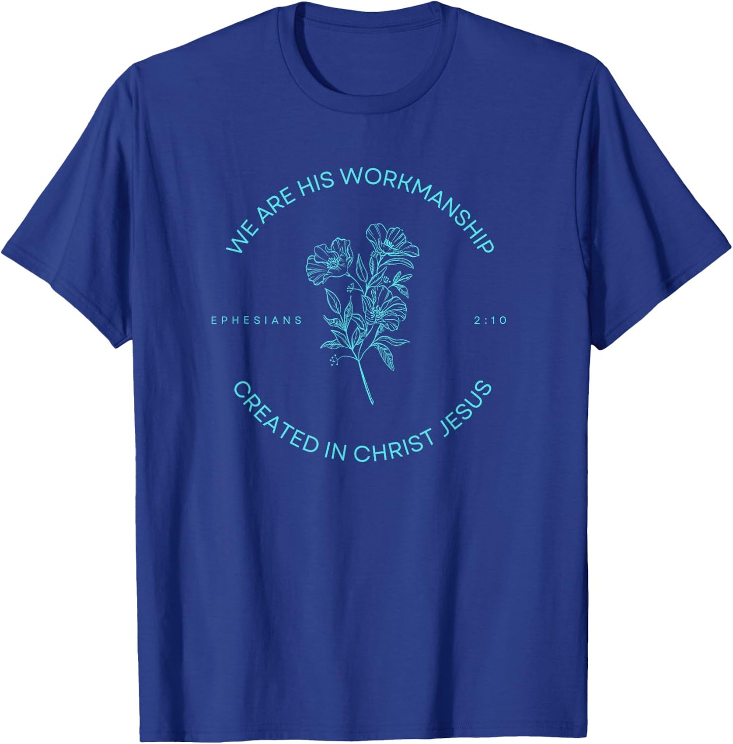 Ephesians 2:10 - Created in Christ Jesus T-Shirt - T-Shirt | Royal
