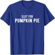 Slut For Pumpkin Pie - Funny Gag Gifts for Parties T-Shirt - T-Shirt | Royal