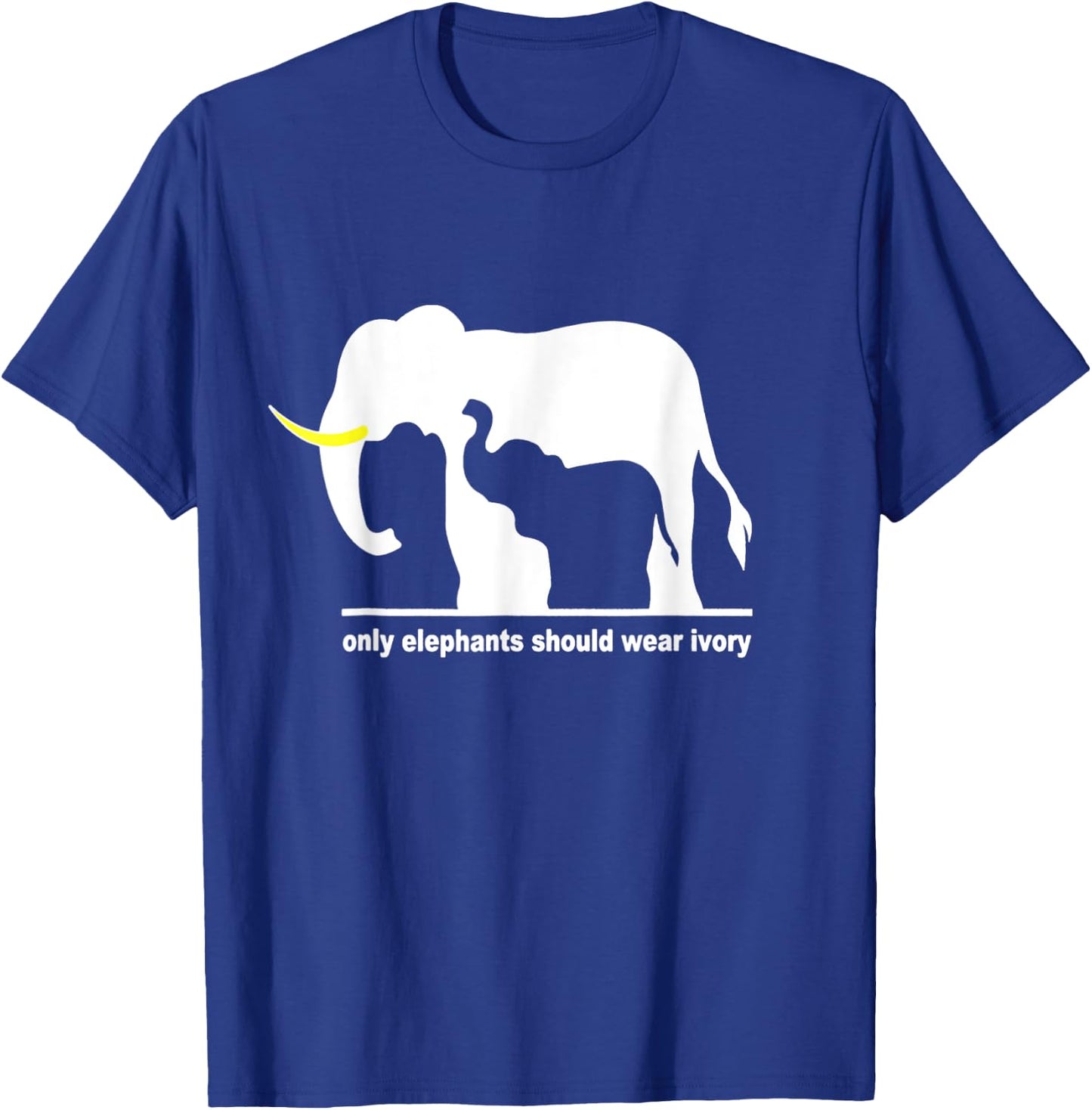 Only elephant should wear ivory T-Shirt - T-Shirt | Royal