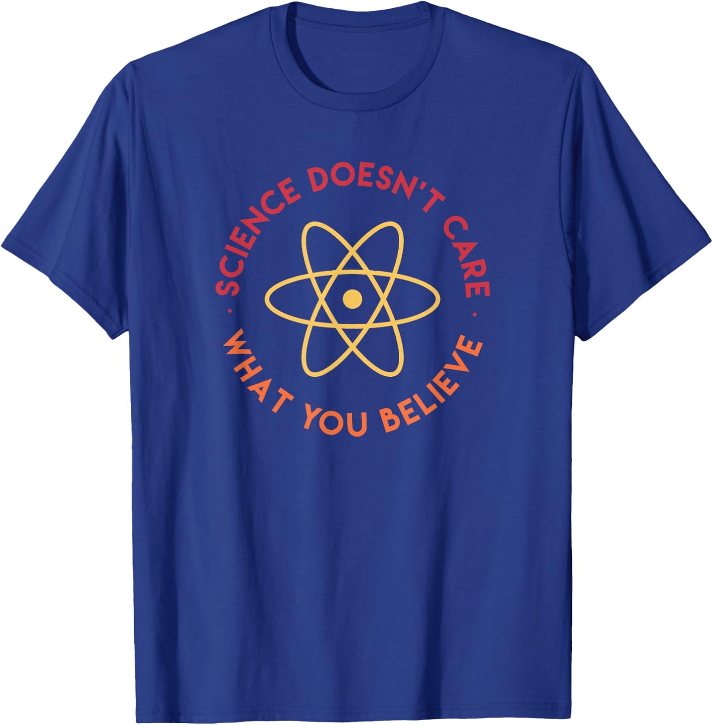 Science Doesn't Care What You Believe T-Shirt - T-Shirt | Royal