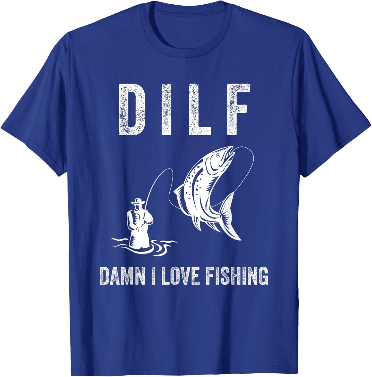 DILF Damn I Love Fishing Shirts With Saying Fisherman Gift T-Shirt - T-Shirt | Royal