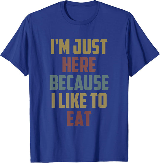 I'm Just Here Because I Like to Eat Funny Gym Saying T-Shirt - T-Shirt | Royal