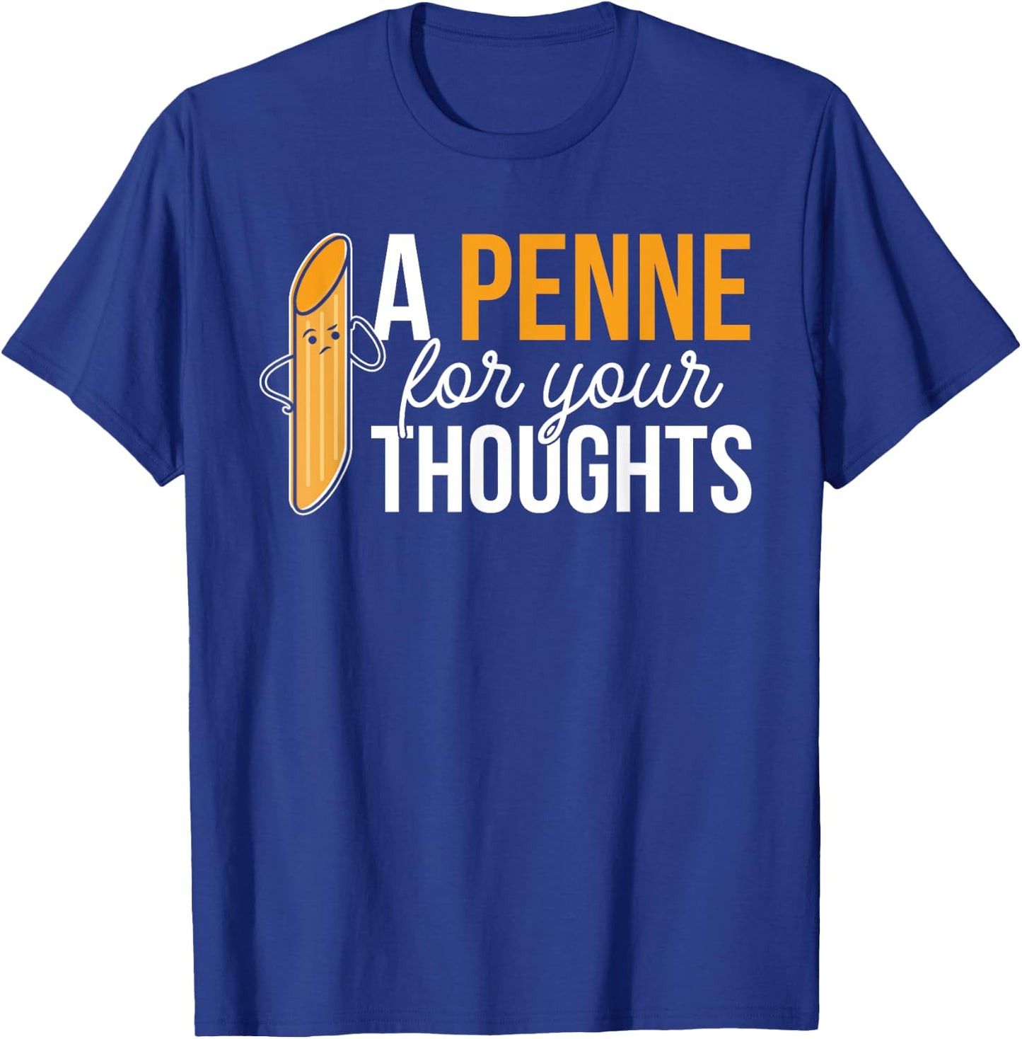 Noodles Italian Dish Pasta A Penne For Your Thoughts T-Shirt - T-Shirt | Royal