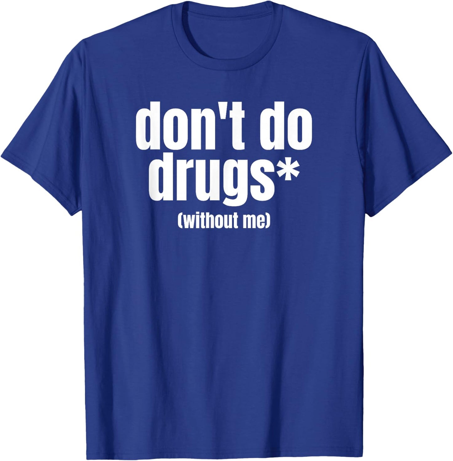 Don't Do Drugs Without Me | Funny Marijuana Stuff T-Shirt - T-Shirt | Royal