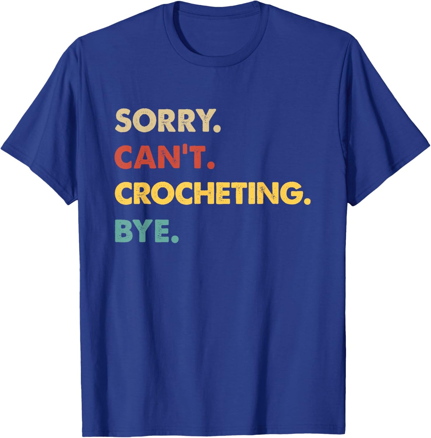 Funny Retro Crocheting Sorry Can't Crocheting Bye T-Shirt - T-Shirt | Royal