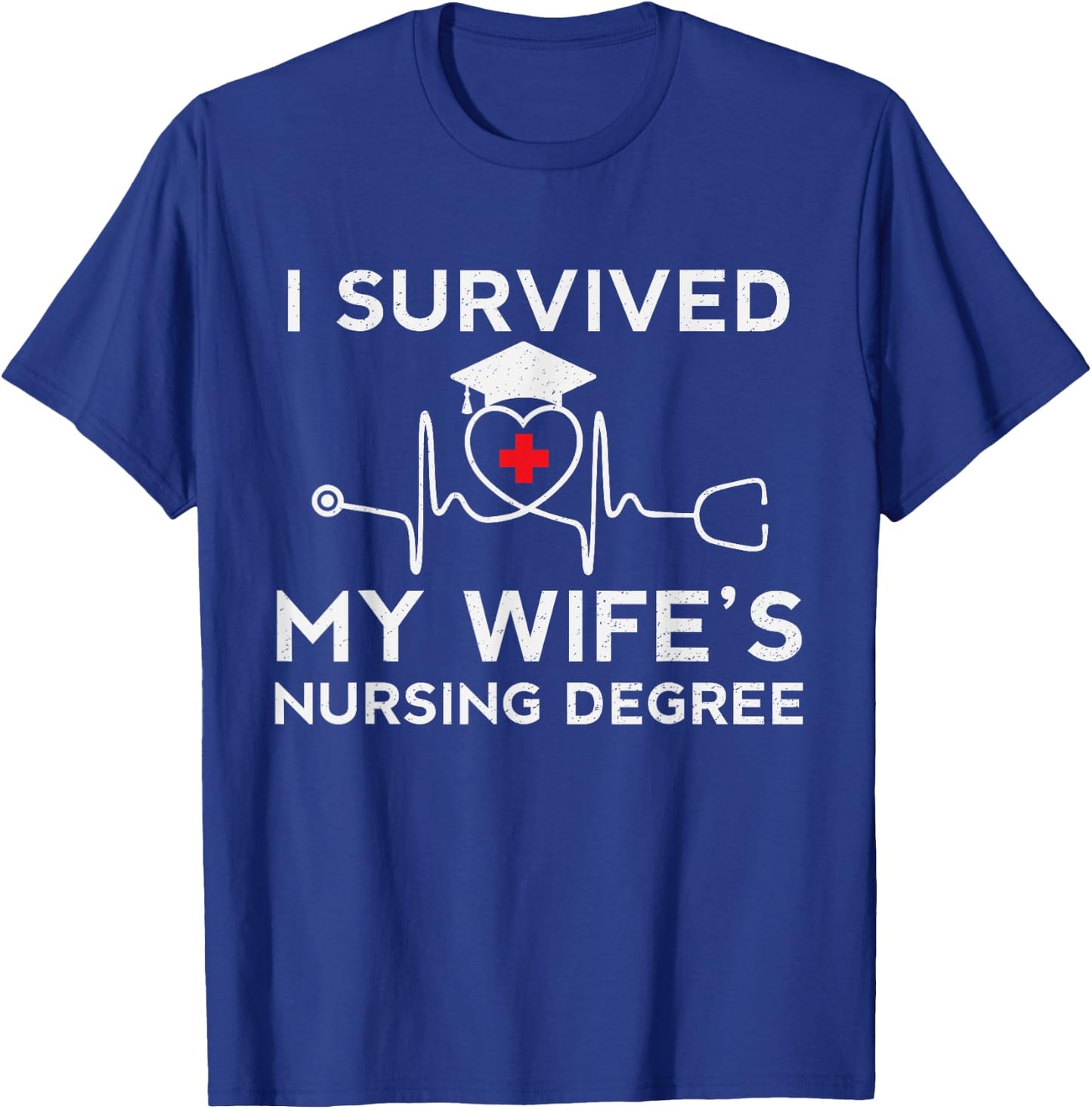 I survived My Wife's Nursing Degree, Proud Husband Nurse T-Shirt - T-Shirt | Royal