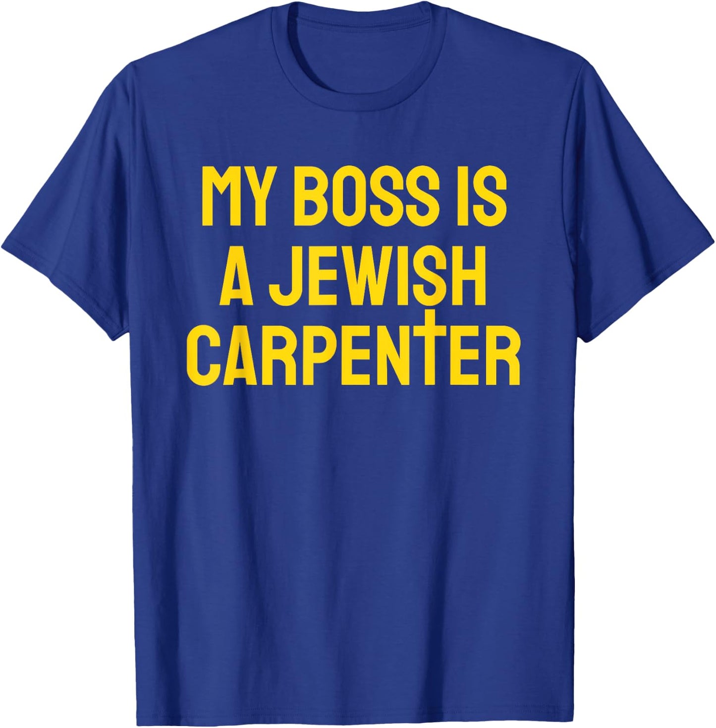 My Boss Is A Jewish Carpenter Funny Christian Jesus Cross T-Shirt - T-Shirt | Royal