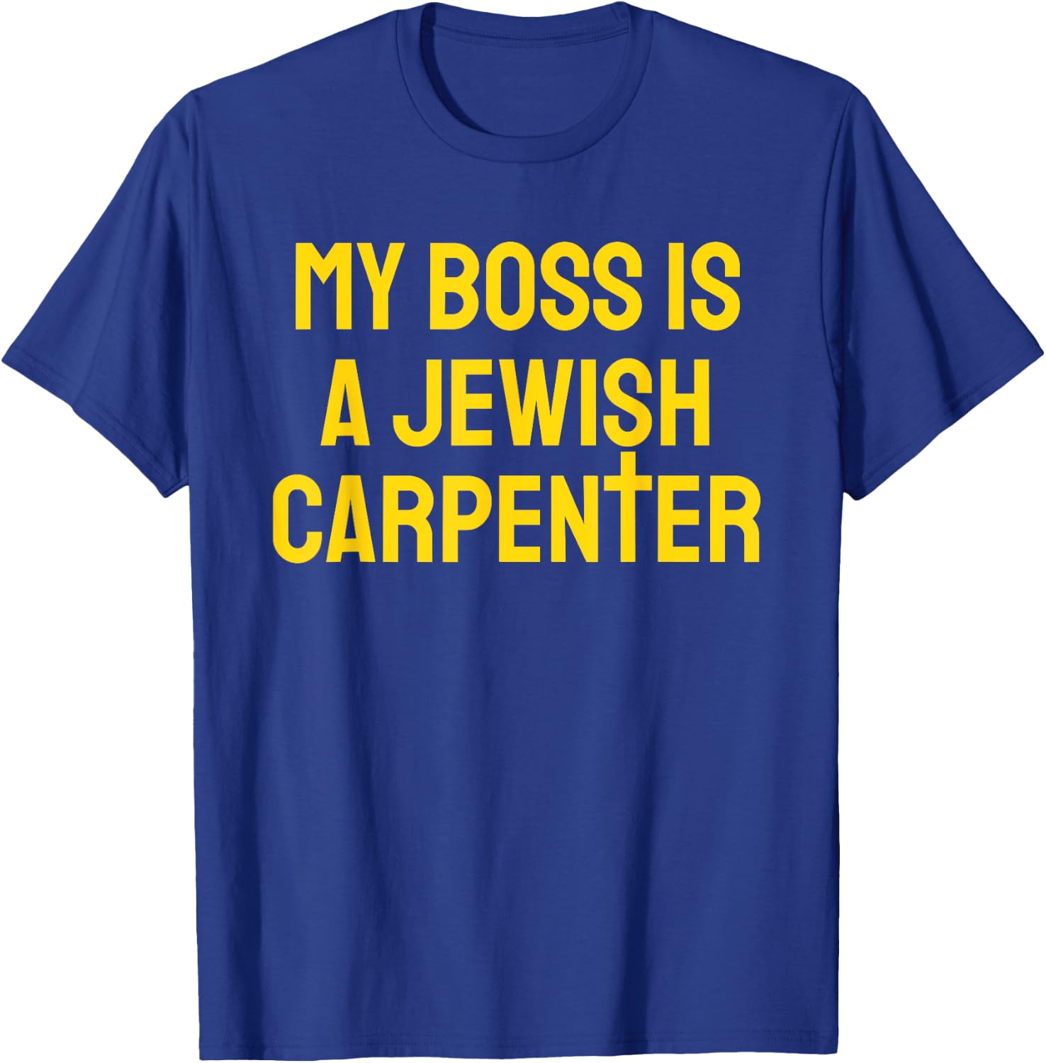 My Boss Is A Jewish Carpenter Funny Christian Jesus Cross T-Shirt - T-Shirt | Royal
