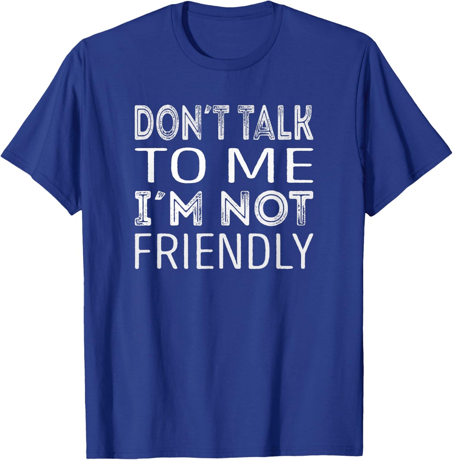 Dont talk to me im not friendly T-Shirt - T-Shirt | Royal