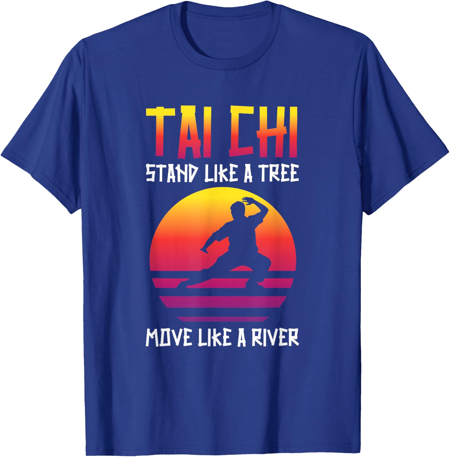 Tai Chi Stand Like A Tree Move Like A River Taichi Master T-Shirt - T-Shirt | Royal