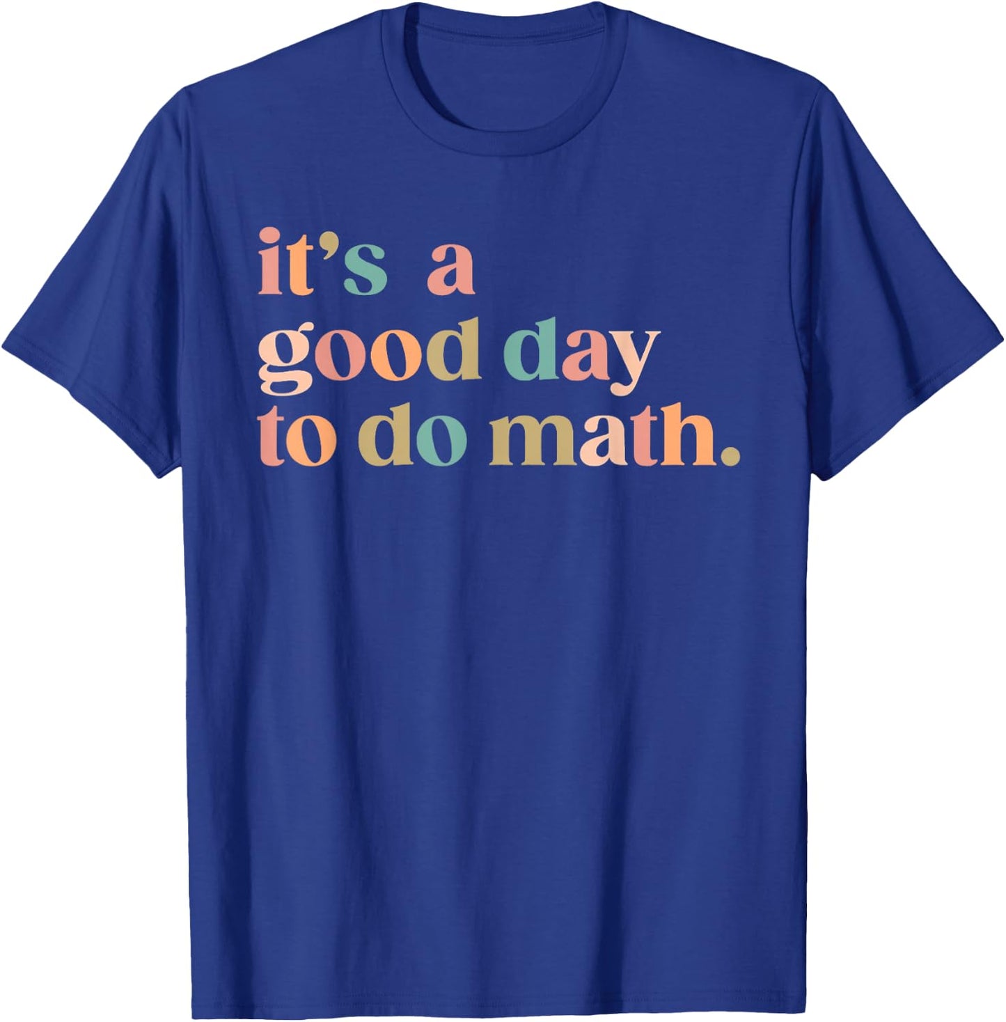 It'S A Good Day To Do Math Back To School Teacher Funny Math T-Shirt - T-Shirt | Royal
