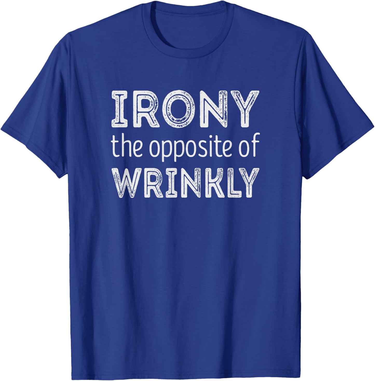 Irony the opposite of wrinkly T-Shirt - T-Shirt | Royal