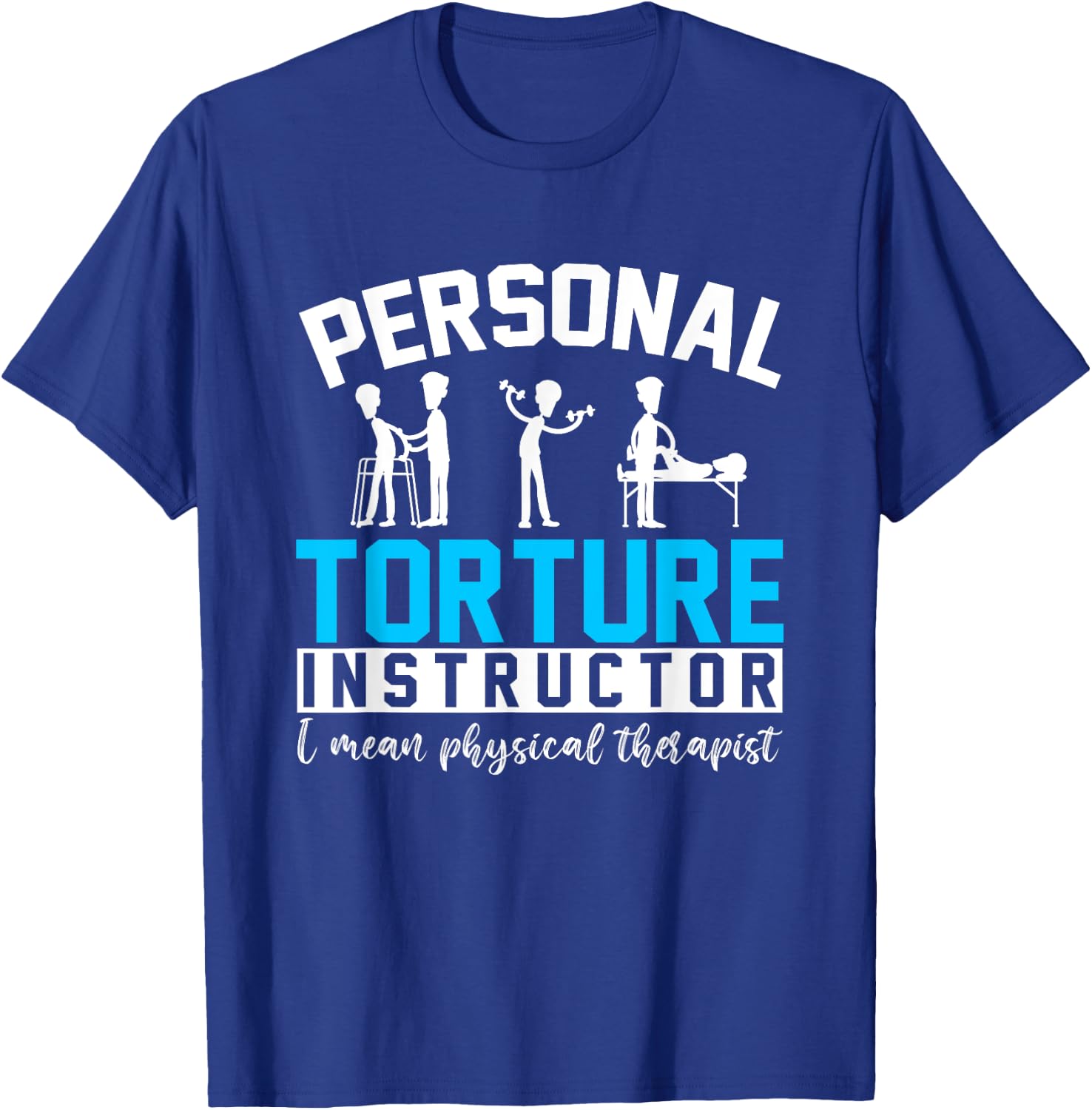 Personal Torture Instructor Funny Physical Therapy T-Shirt - T-Shirt | Royal