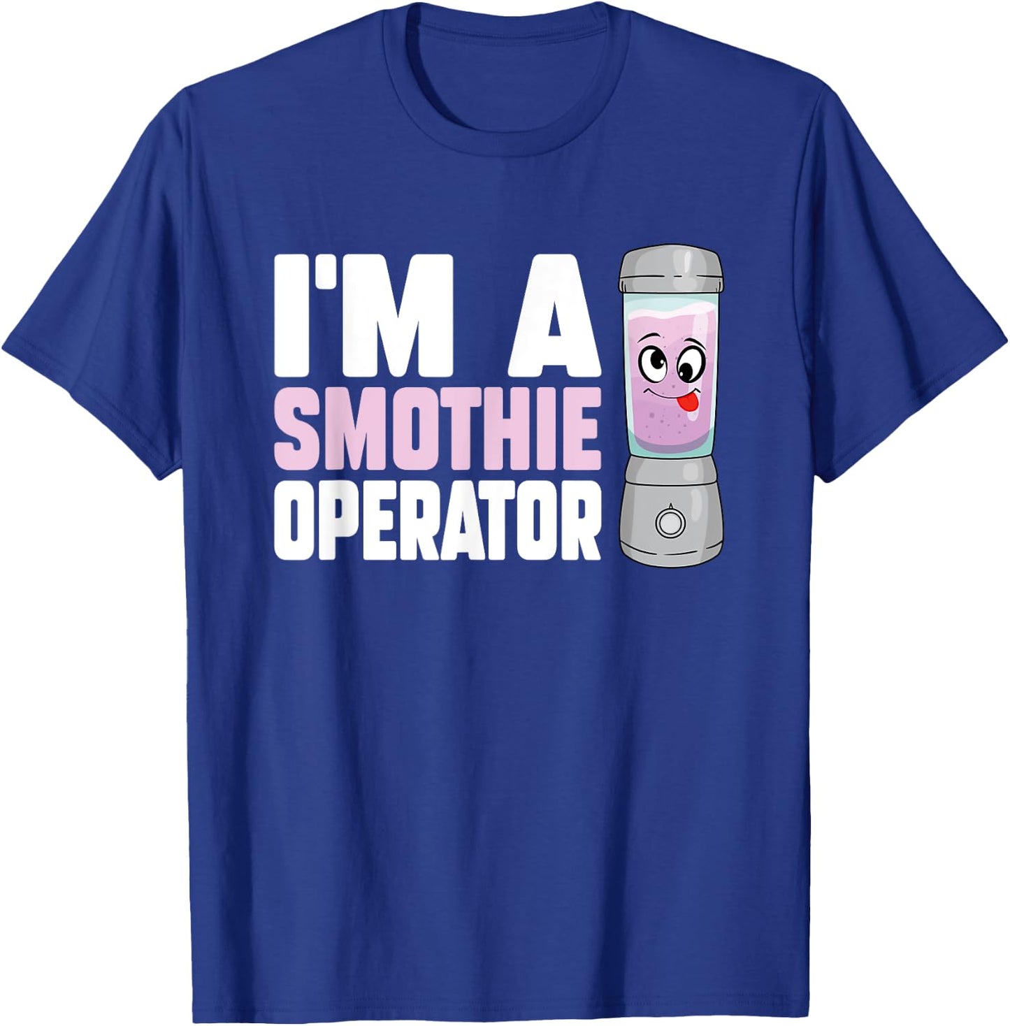 I'm A Smoothie Operator Blender Owner Fitness Drink Lover T-Shirt - T-Shirt | Royal