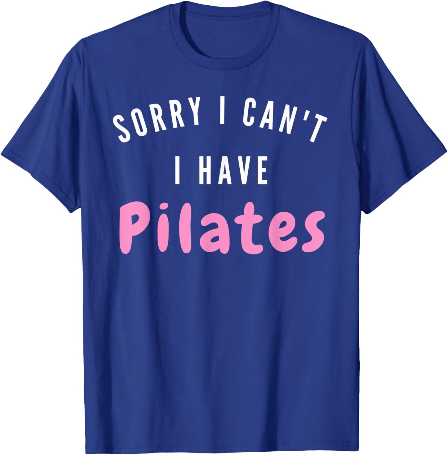 I can't. I have Pilates. Workout after work - Pilates Relax T-Shirt - T-Shirt | Royal