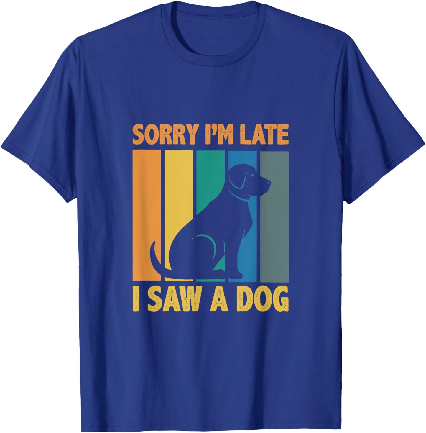 Sorry, Im Late I Saw A Dog Puppy Lover Dog Owner Men Women Kids T-Shirt - T-Shirt | Royal