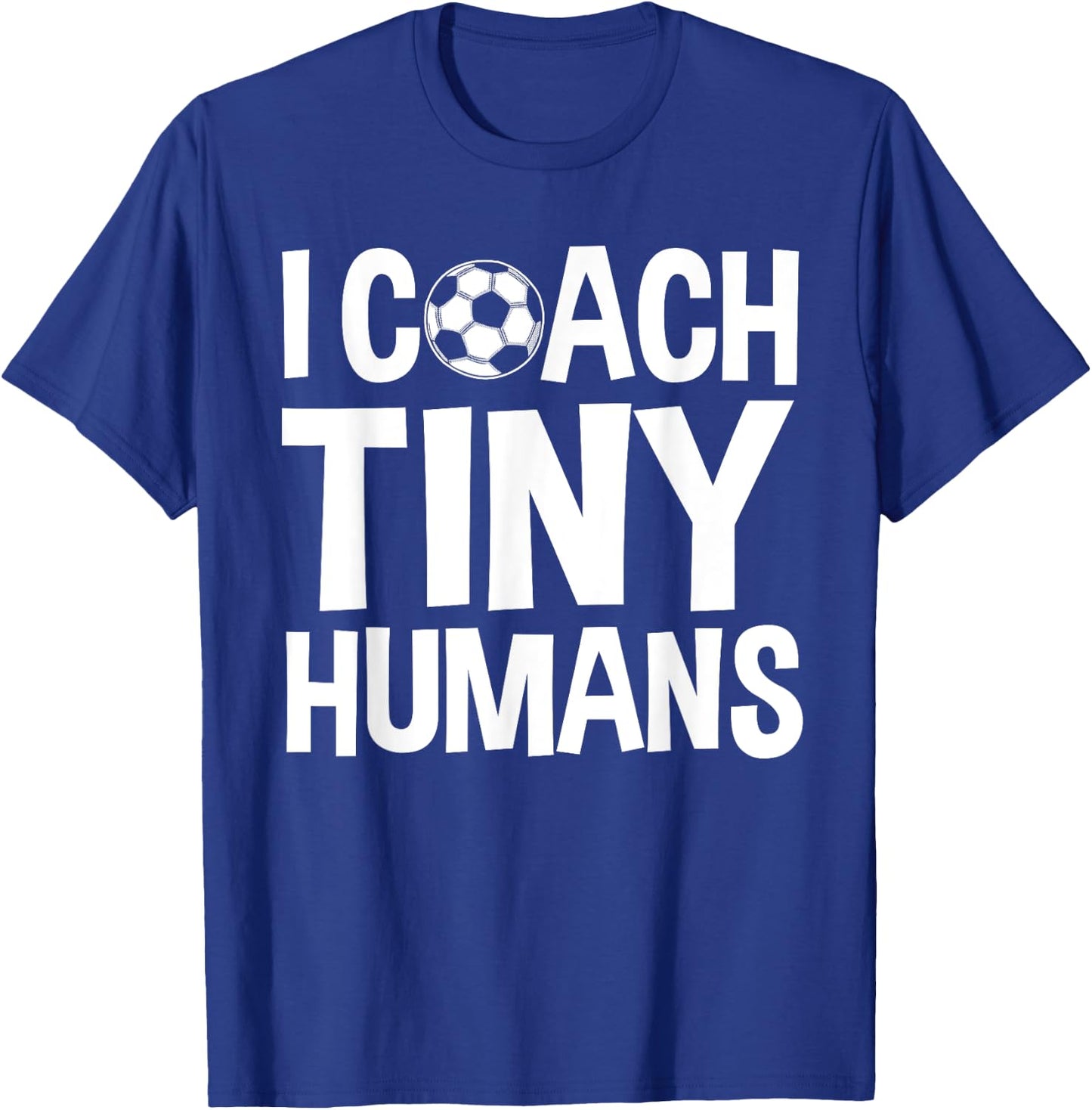 Soccer Trainer I Coach Tiny Humans Funny Soccer Coach T-Shirt - T-Shirt | Royal