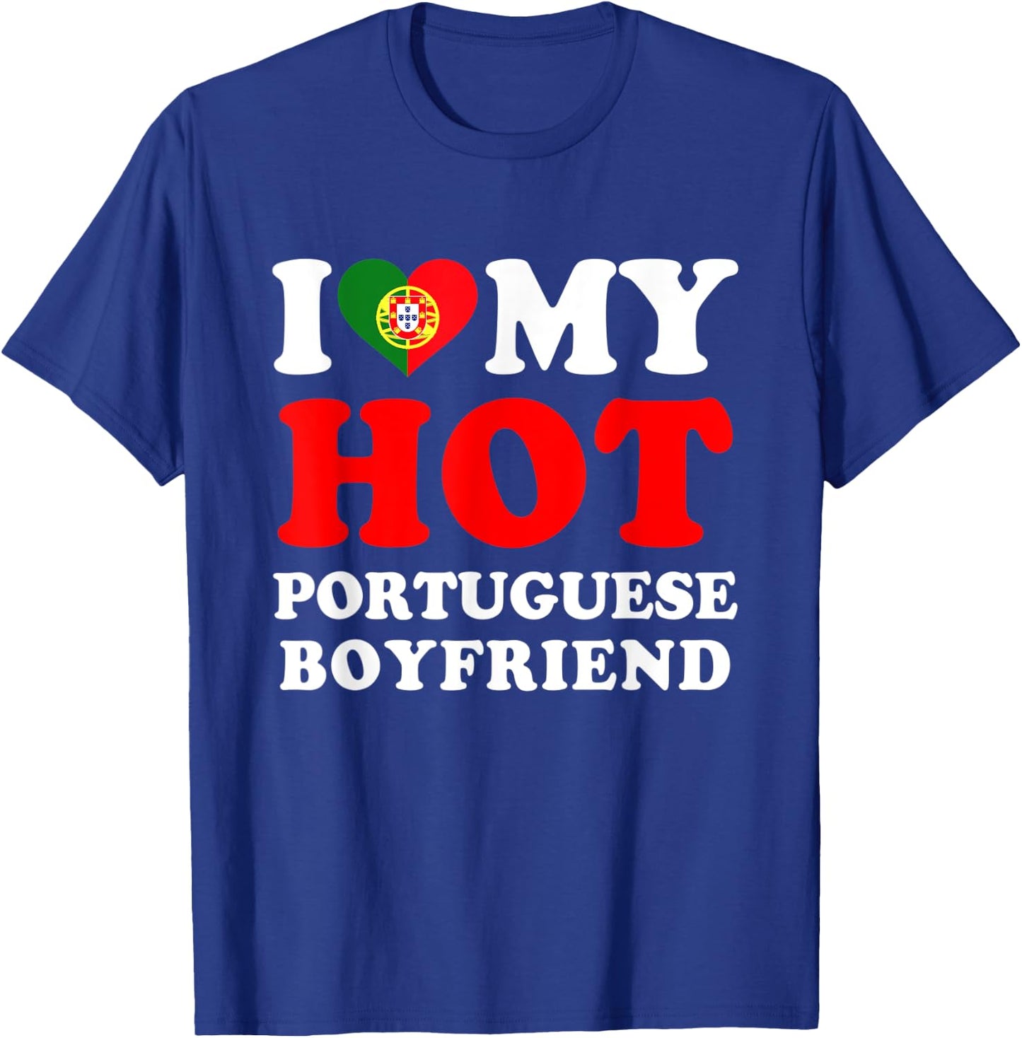 I love My Hot Portuguese Boyfriend Funny Girlfriend T-Shirt - T-Shirt | Royal
