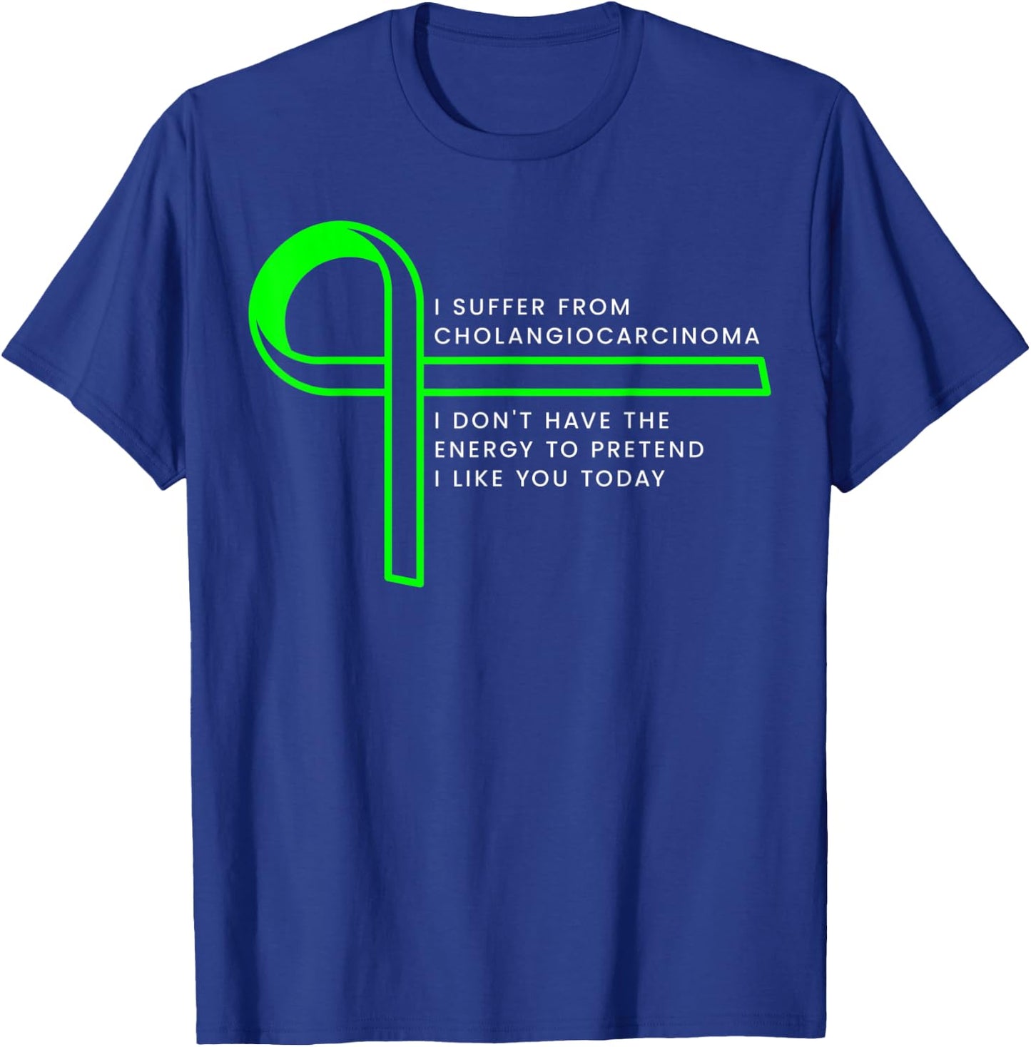 I suffer from Cholangiocarcinoma T-Shirt - T-Shirt | Royal