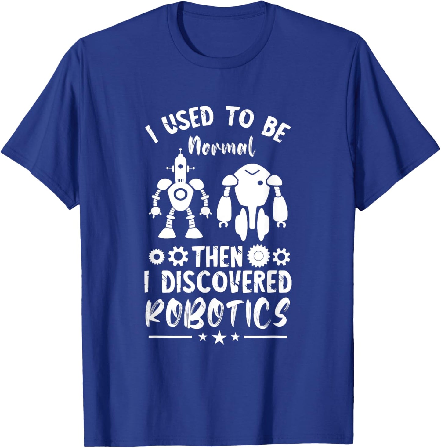 Robotic Engineering I Used To Be Normal Roboticist Robotics T-Shirt - T-Shirt | Royal