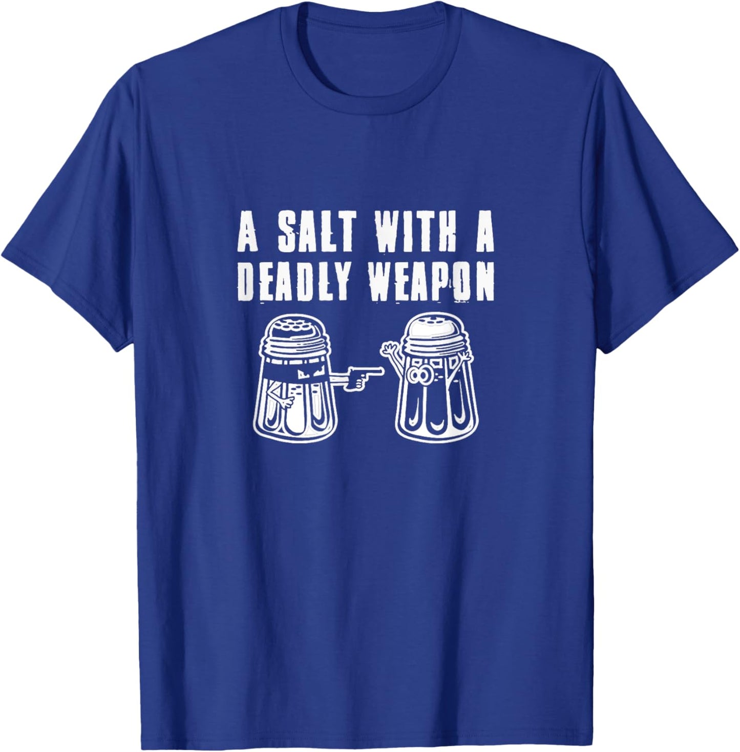 A Salt With A Deadly Weapon Pun T-Shirt - T-Shirt | Royal