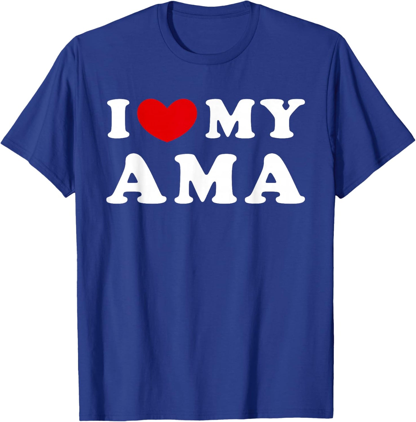 I Love My Ama, I Love My Ama T-Shirt - T-Shirt | Royal