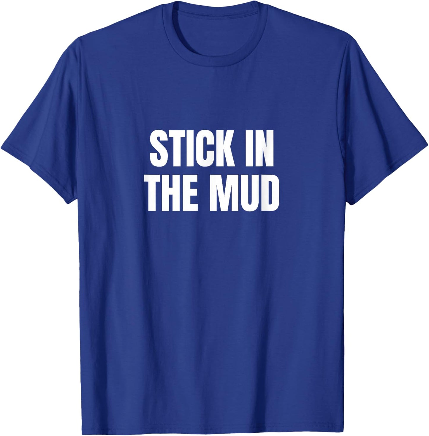 Stick in the Mud T-Shirt - T-Shirt | Royal