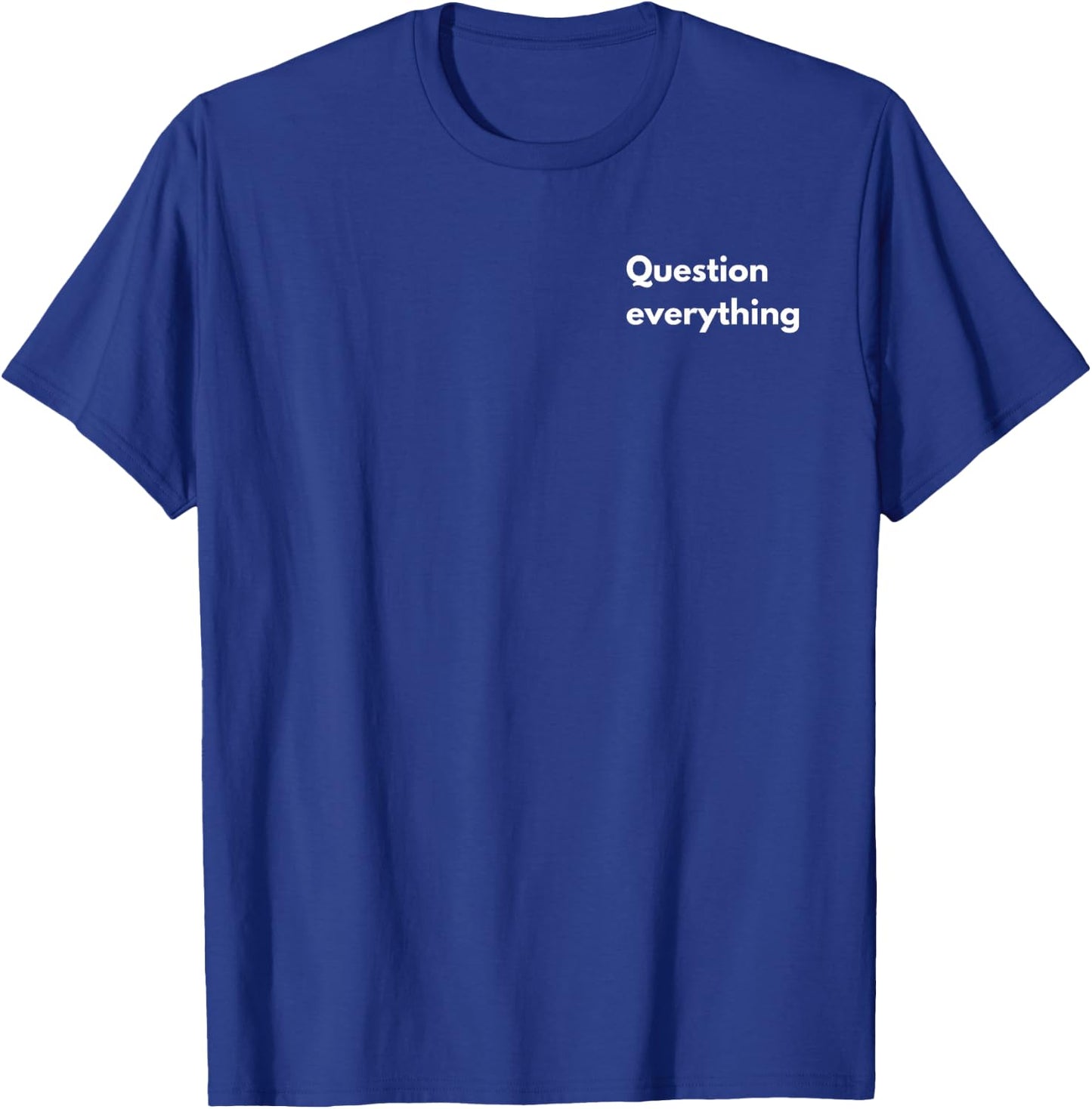 Question everything T-Shirt - T-Shirt | Royal