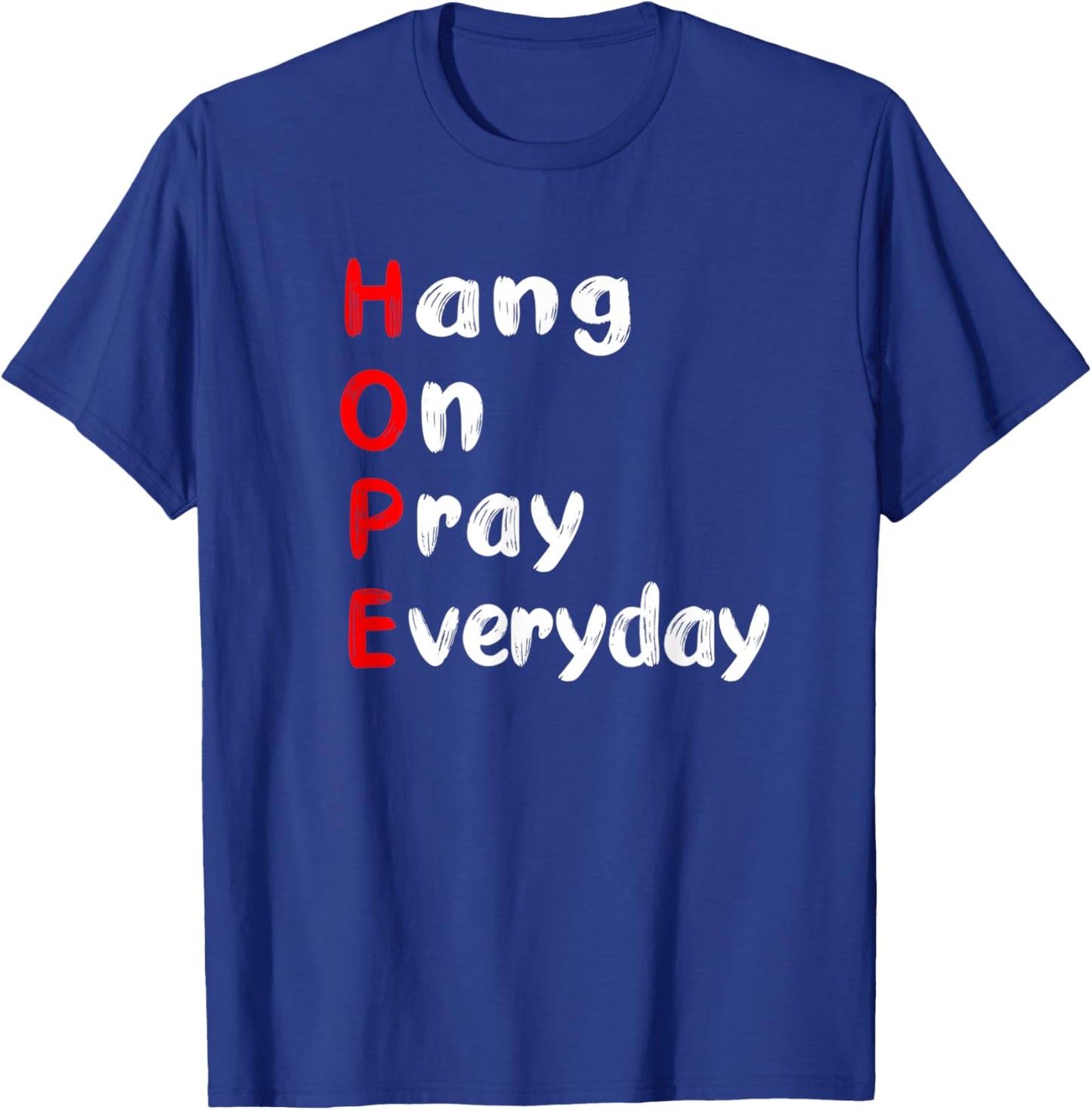 Hang On Pray Everyday MOTIVATIONAL HOPE ACRONYM T-Shirt - T-Shirt | Royal