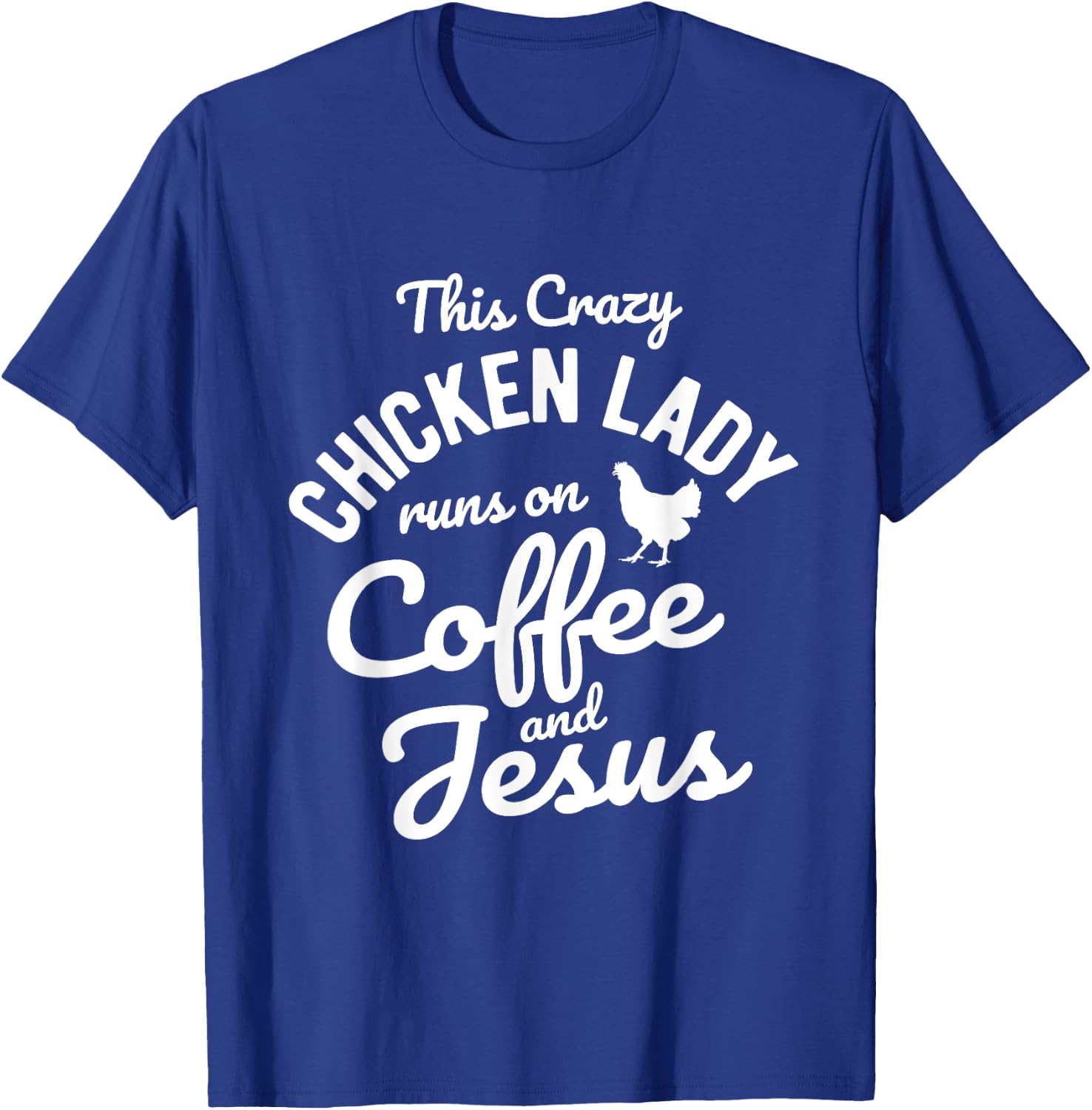 This Crazy Chicken Lady Runs On Coffee And Jesus Chicken T-Shirt - T-Shirt | Royal