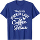 This Crazy Chicken Lady Runs On Coffee And Jesus Chicken T-Shirt - T-Shirt | Royal