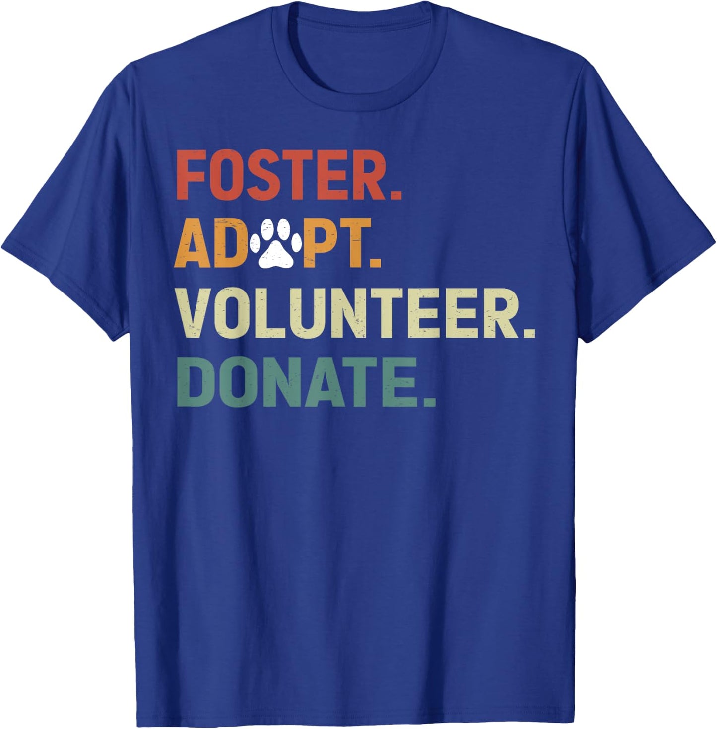 FOSTER ADOPT VOLUNTEER DONATE Animal Rescue Shelter T-Shirt - T-Shirt | Royal