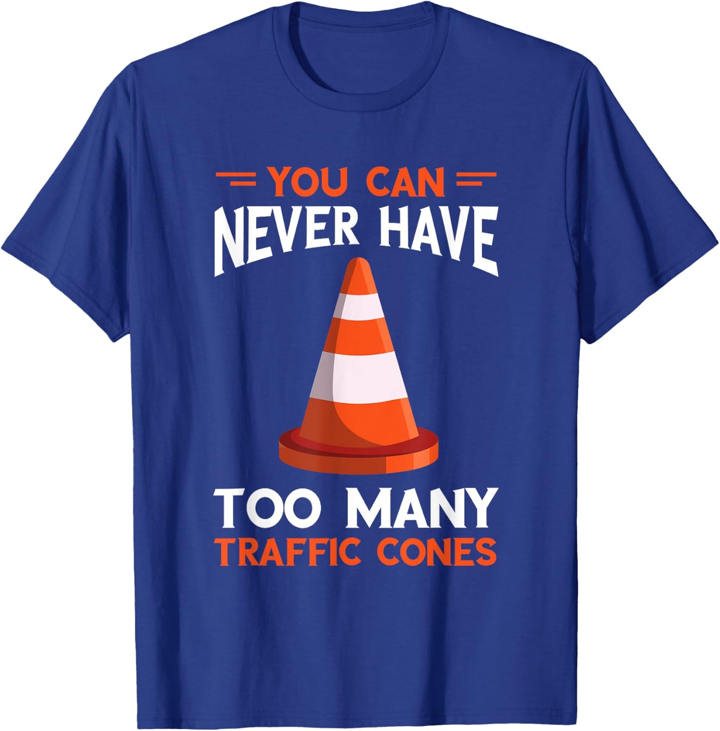 You Can Never Have Too Many Safety Cone Traffic Cone T-Shirt - T-Shirt | Royal