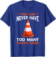 You Can Never Have Too Many Safety Cone Traffic Cone T-Shirt - T-Shirt | Royal
