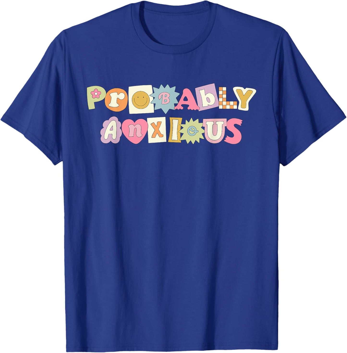 Probably Anxious, Anxiety, Positive Quote, Mental Health T-Shirt - T-Shirt | Royal