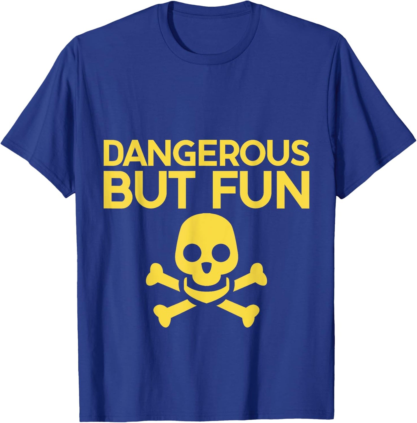 Dangerous But Fun T-Shirt - T-Shirt | Royal