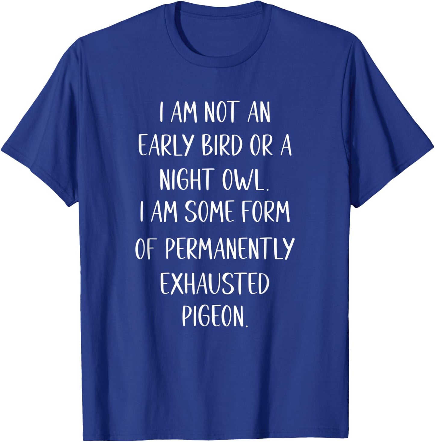 I am Not an Early Bird or a Night Owl funny T-Shirt - T-Shirt | Royal