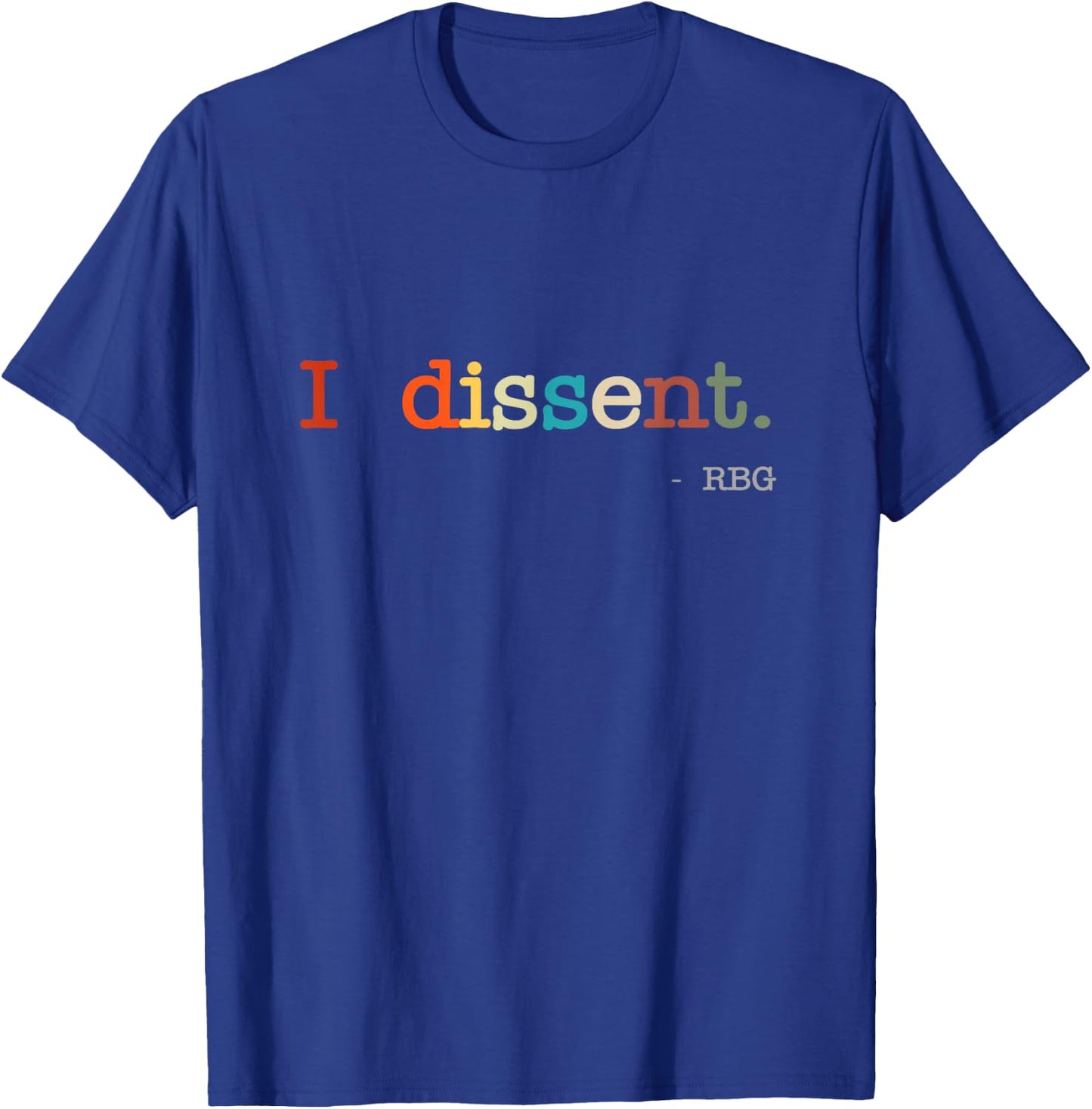 I Dissent RBG Ruth Bader Ginsburg RBG Quote T-Shirt - T-Shirt | Royal
