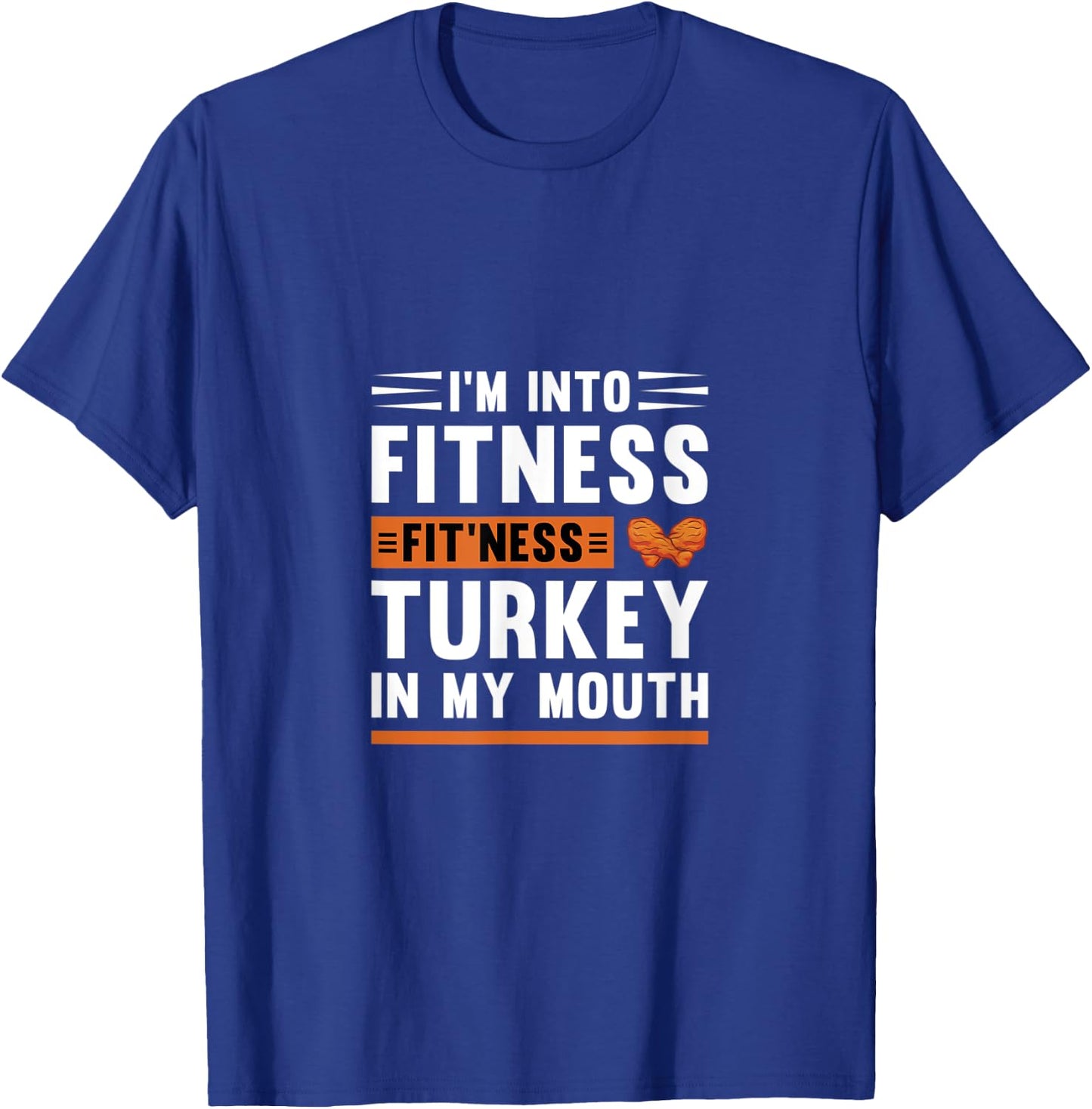 I'm Into Fitness Fit'Ness Turkey In My Mouth Thanksgiving T-Shirt - T-Shirt | Royal