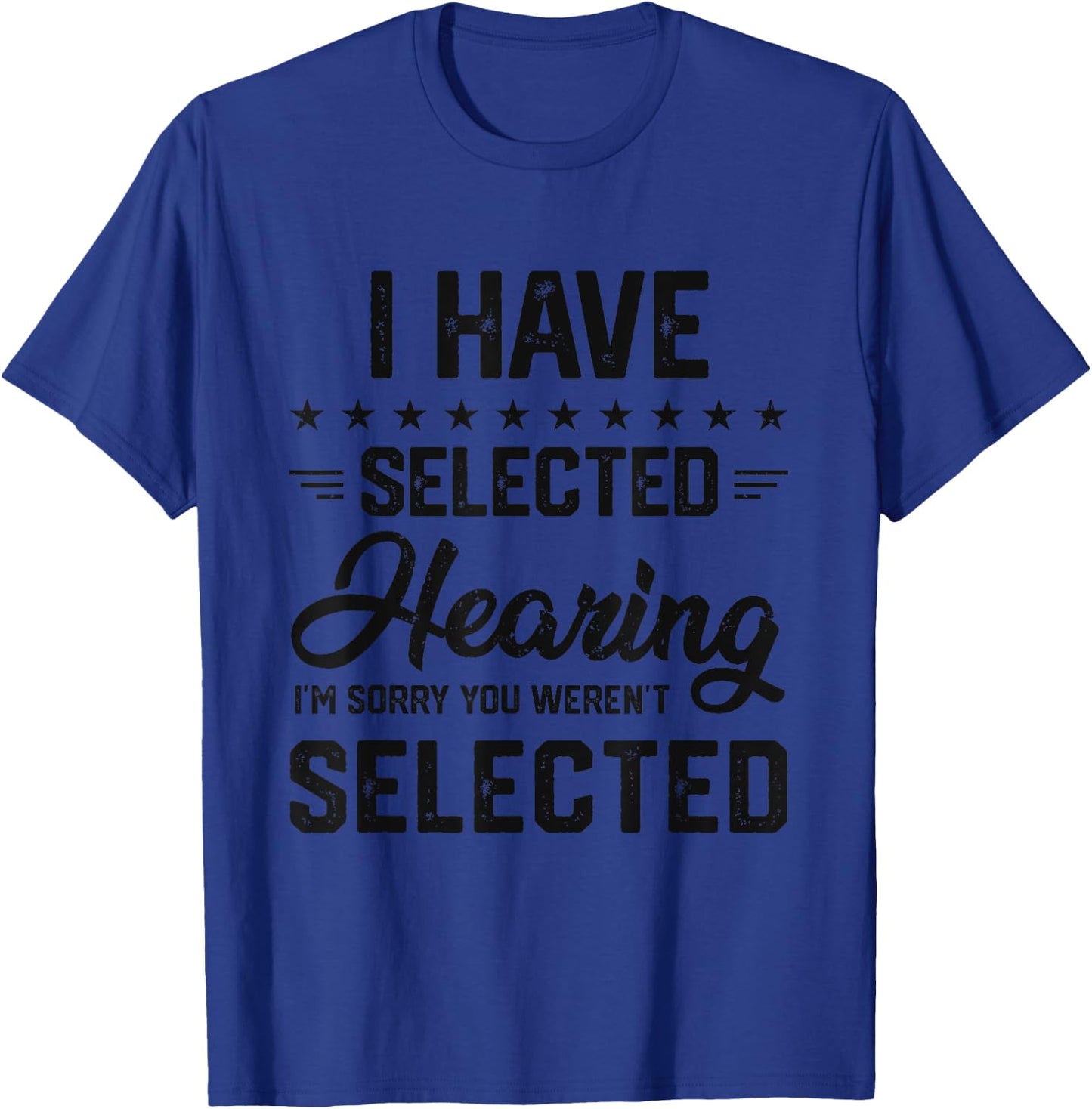 I Have Selective Hearing You Were Not Selected T-Shirt - T-Shirt | Royal