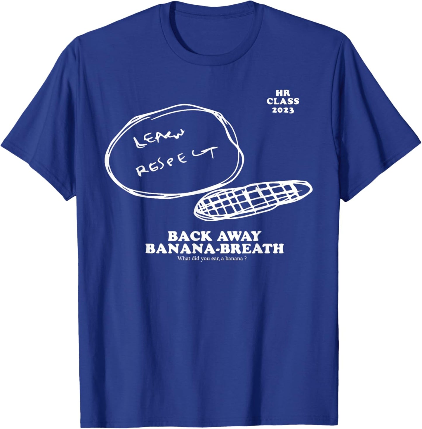 Hr Class Of 2023 Learn Respect Back Away Banana Breath T-Shirt - T-Shirt | Royal