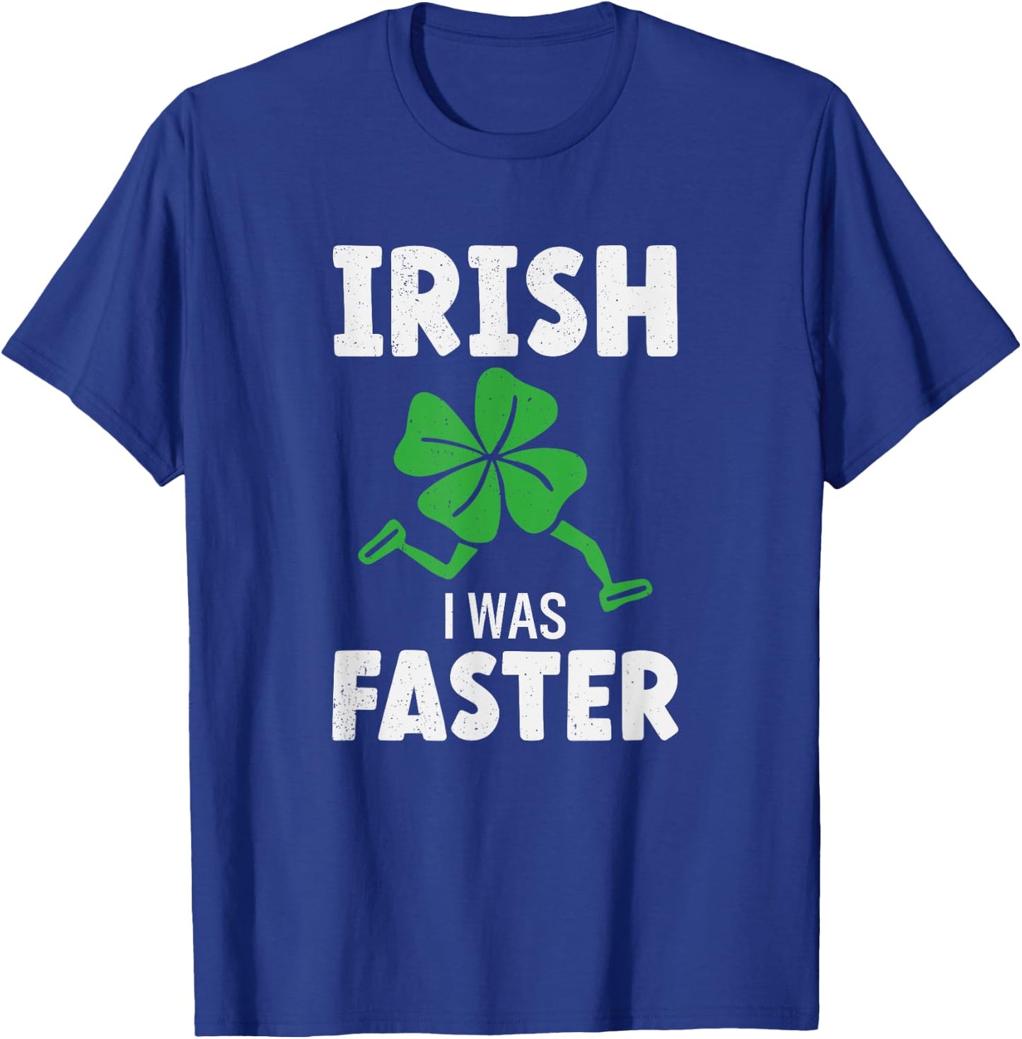 St Patricks Day Running Runner Run Irish I Was Faster T-Shirt - T-Shirt | Royal