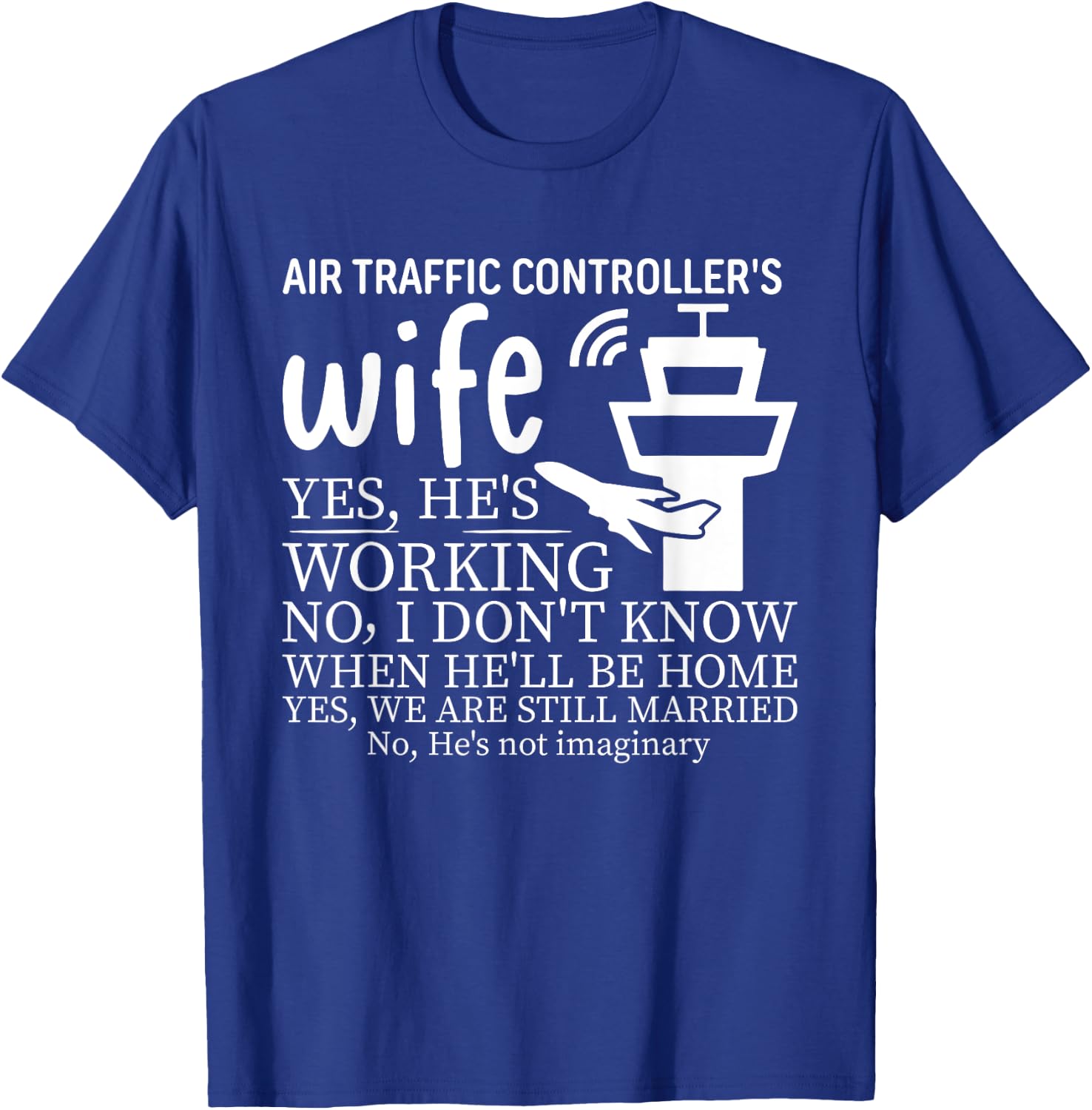 Air Traffic Controller's Wife, He's Working T-Shirt - T-Shirt | Royal
