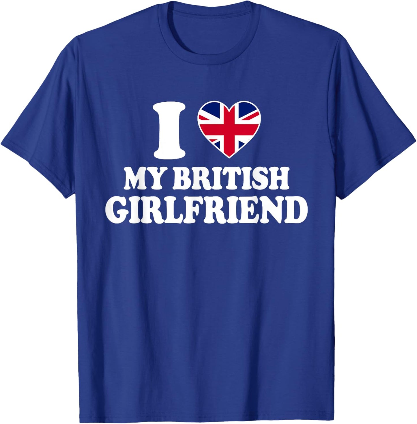I Love My British Girlfriend T-Shirt - T-Shirt | Royal