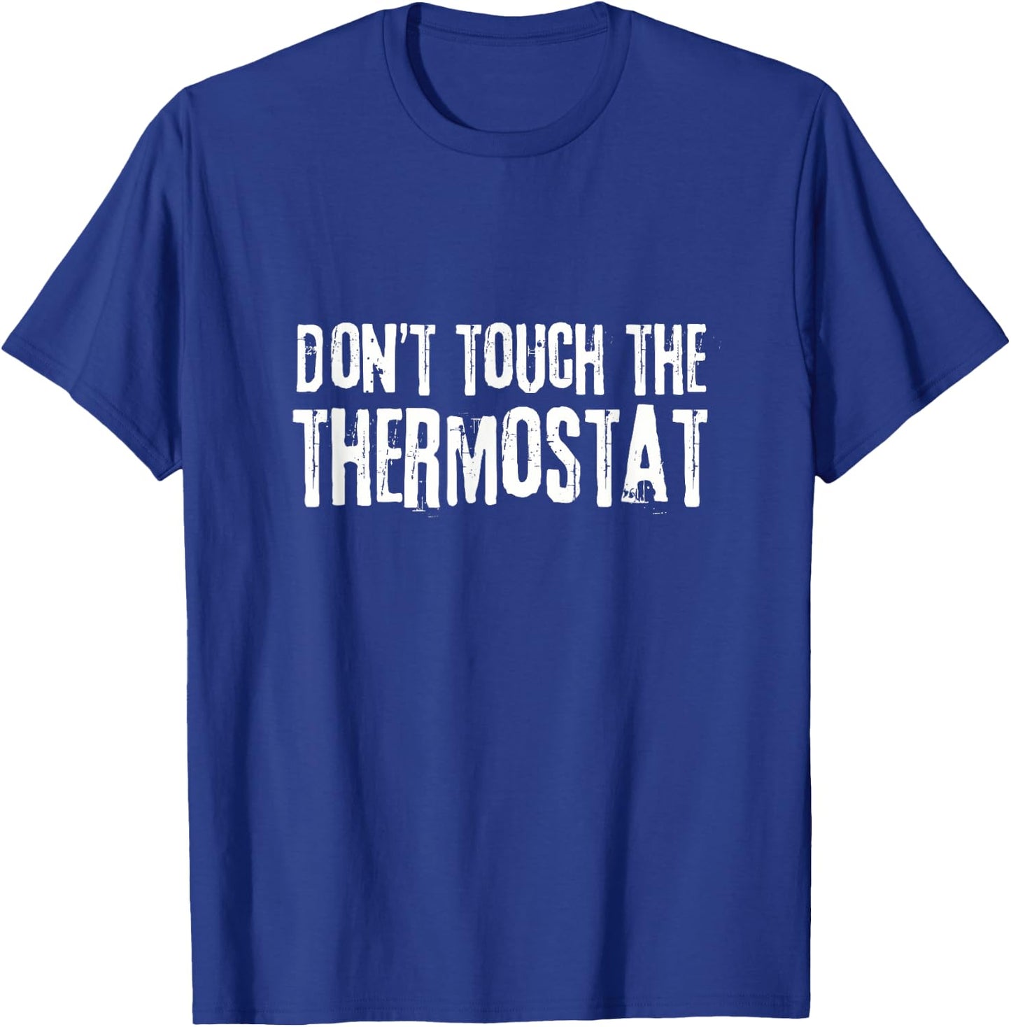 Don't touch the thermostat Father's Day Funny Dad T-Shirt - T-Shirt | Royal