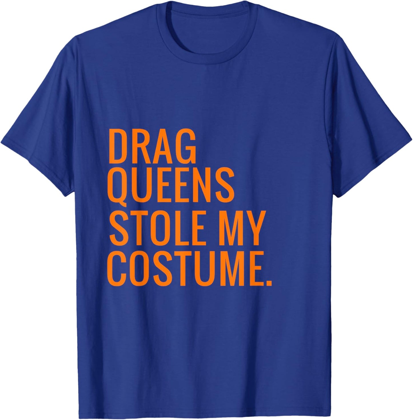 Halloween Drag Queens Stole My Costume T-Shirt - T-Shirt | Royal