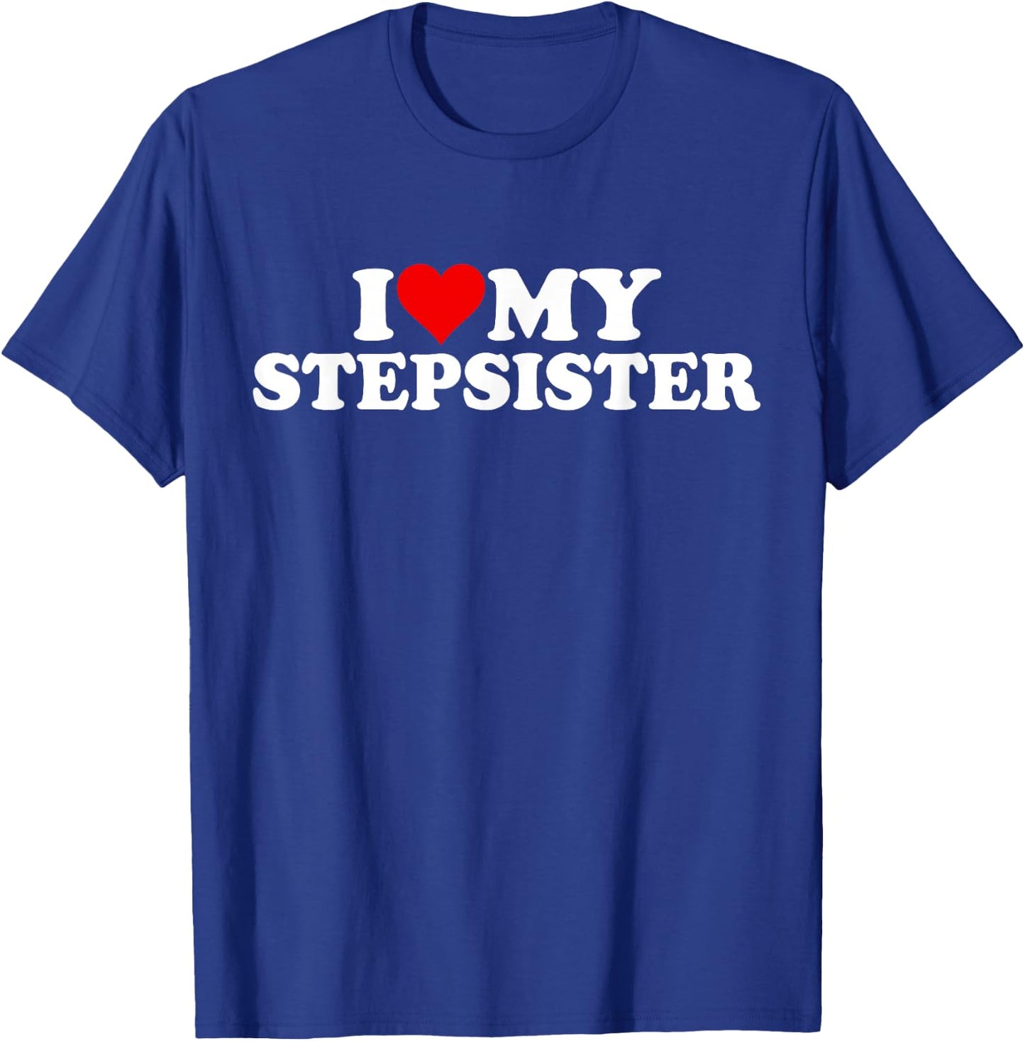 I Love Heart My Stepsister Stepsis Step Sister Sis T-Shirt - T-Shirt | Royal
