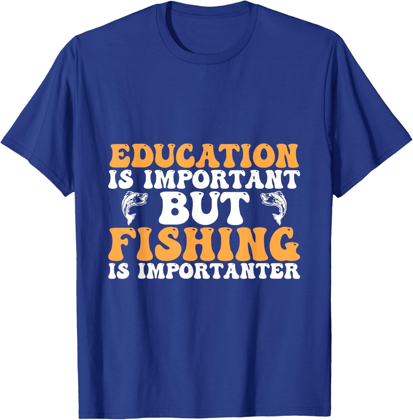 Education is important but fishing is importanter - Funny T-Shirt - T-Shirt | Royal