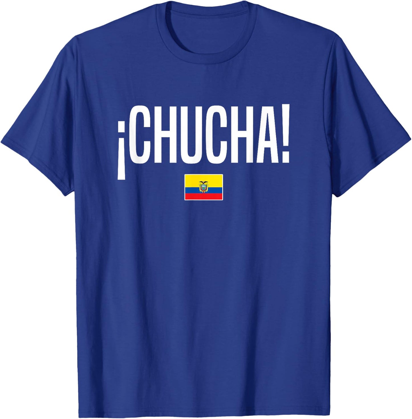 Chucha Ecuadorian Slang Ecuador T-Shirt - T-Shirt | Royal